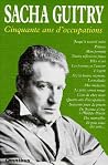 Sacha Guitry: Cinquante ans d'occupations (Omnibus) (French Edition)