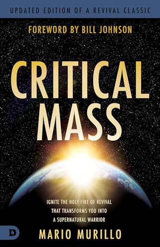 Critical Mass: Ignite the Holy Fire of Revival that Transforms You into a Supernatural Warrior (Revival Classic)