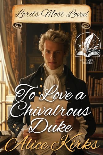 To Love a Chivalrous Duke: A Historical Regency Romance Novel (Regency Hearts Entwined)
