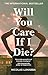 Will You Care If I Die? by Nicolas Lunabba