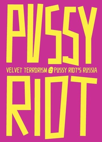 Velvet Terrorism: Pussy Riot's Russia (Paperback)