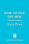 How to Piss Off M...