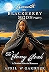 Book cover for The Ebony Cloak (Beneath the Blackberry Moon #3)