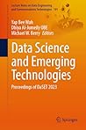 Data Science and Emerging Technologies: Proceedings of DaSET 2023 (Lecture Notes on Data Engineering and Communications Technologies, 191)