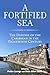 A Fortified Sea: The Defens...