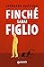 Finché sarai figlio (Italian Edition)