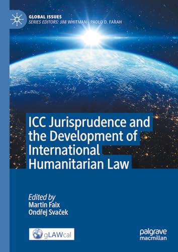 ICC Jurisprudence and the Development of International Humanitarian Law (Global Issues)