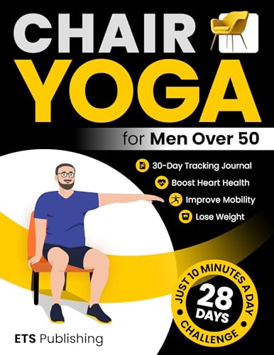 Chair Yoga for Men Over 50: Improve Mobility, Boost Heart Health, and Lose Weight with Just 10 Minutes a Day. Transform Your Body in 28 Days with ... Series for Men, Seniors, and Weight Loss!) (Kindle Edition)