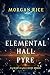 Elemental Hall: Pyre (Elemental Hall, #3)