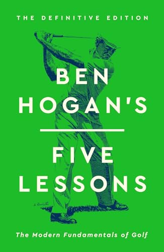 Ben Hogan's Five Lessons: The Modern Fundamentals of Golf (Definitive Edition)