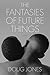 The Fantasies of Future Things: A Novel