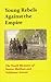 Young Rebels Against the Empire by Nestor Makhno