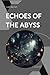 ECHOES OF THE ABYSS by Liam Bennett