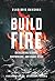 Build Fire: How to Overcome Storms, Setbacks, and Spiritual Attacks