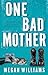 One Bad Mother: A Mother's ...