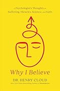 Why I Believe: A Psychologist's Thoughts on Suffering, Miracles, Science, and Faith