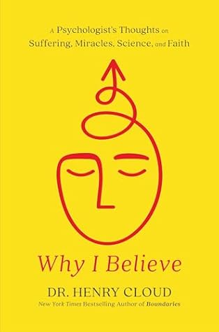 Why I Believe: A Psychologist's Thoughts on Suffering, Miracles, Science, and Faith
