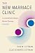The New Marriage Clinic: A Scientifically Based Marital Therapy Updated