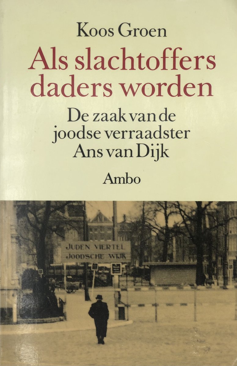 Als slachtoffers daders worden: de zaak van de joodse verraadster Ans van Dijk