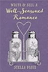 Write & Sell A Well-Seasoned Romance by Stella Fosse