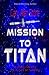 MISSION TO TITAN