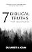 7 Biblical Truths for Teenagers by Dr. Garrett D Nogan 7 Biblical Truths for Teenagers by Dr. Garrett D Nogan