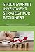 STOCK MARKET INVESTMENT STRATEGY FOR BEGINNERS by Kumar S