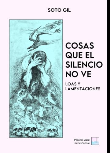 COSAS QUE EL SILENCIO NO VE: Loas y lamentaciones (Páramo Azul SERIE POESÍA) (Spanish Edition)