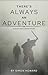 There's Always An Adventure