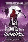 La Historia de una Heredera: Segundo Libro de Morgana (Trilogía Morgana T) (Spanish Edition) La Historia de una Heredera: Segundo Libro de Morgana (Trilogía Morgana T) (Spanish Edition)