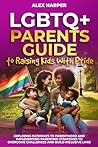 LGBTQ+ Parents Guide to Raising Kids With Pride: Exploring Pathways to Parenthood and Implementing Parenting Strategies to Overcome Challenges and Build ... Health, and Conquer Parenthood Book 2)