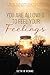 You Are Allowed to Feel Your Feelings: A Guide to Transforming Emotional Turmoil into Resilience and Peace