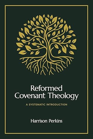 Reformed Covenant Theology: A Systematic Introduction