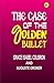 The Case of the Golden Bullet