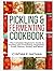 Pickled and Fermenting Cookbook: The Complete Beginner’s Guide to Pickling and Fermenting Vegetables, Fruits, Dairies, Drinks, and More!