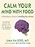 Calm Your Mind with Food: A Revolutionary Guide to Controlling Your Anxiety
