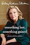 Something Lost, Something Gained by Hillary Rodham Clinton