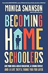 Becoming Homeschoolers by Monica Swanson