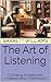 The Art of Listening: Cultivating Empathy and Understanding in Fatherhood (Dad's Chronicles: Navigating Fatherhood with Confidence Book 11)