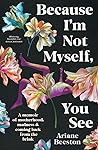 Because I'm Not Myself, You See by Ariane Beeston