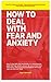 How To Deal With Fear And Anxiety by Roger Whiteside