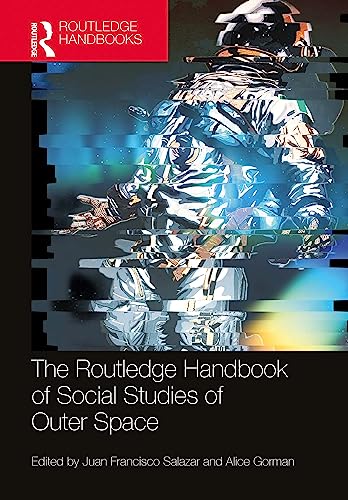 The Routledge Handbook of Social Studies of Outer Space (Routledge Anthropology Handbooks)