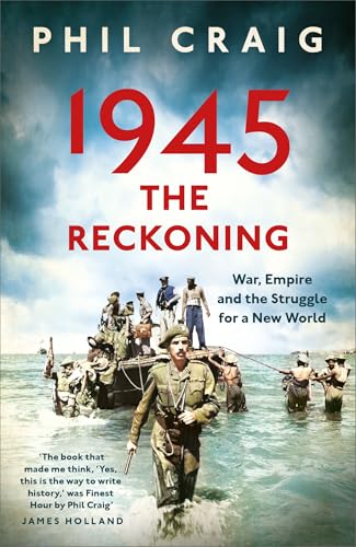 1945: The Reckoning: War, Empire and the Struggle for a New World (Kindle Edition)