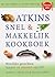 Atkins snel & makkelijk kookboek: heerlijke gerechten binnen 30 minuten op tafel
