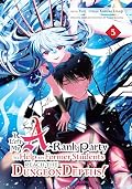 I Left my A-Rank Party to Help My Former Students Reach the Dungeon Depths! Vol. 5