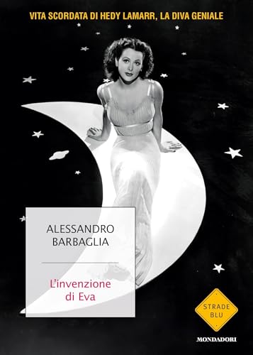 L'invenzione di Eva: Vita scordata di Hedy Lamarr, la diva geniale (Italian Edition)