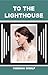 TO THE LIGHTHOUSE