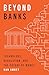 Beyond Banks by Dan Awrey Beyond Banks by Dan Awrey