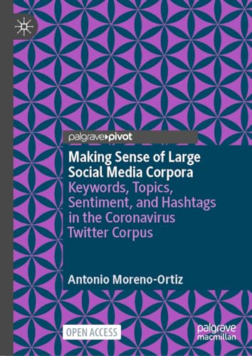 Making Sense of Large Social Media Corpora: Keywords, Topics, Sentiment, and Hashtags in the Coronavirus Twitter Corpus (Hardcover)