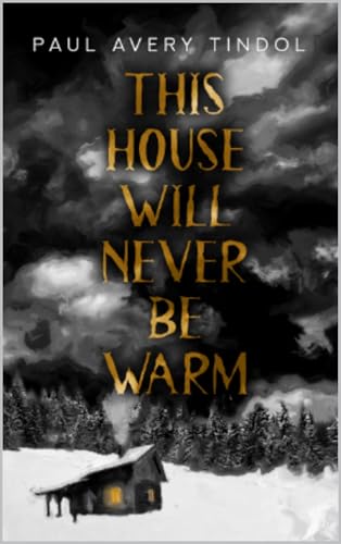 This House Will Never Be Warm (Kindle Edition)